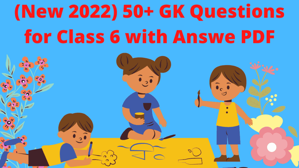 50+ GK Questions for Class 6 with Answe PDF