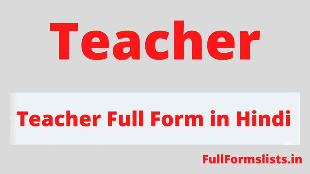 Teacher Full Form in Hindi