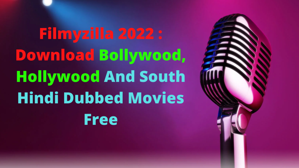 Filmyzilla 2022 : Download Bollywood, Hollywood And South Hindi Dubbed Movies Free